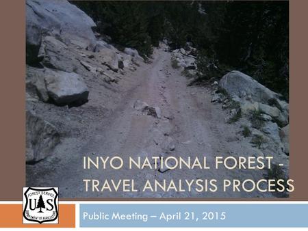 INYO NATIONAL FOREST - TRAVEL ANALYSIS PROCESS Public Meeting – April 21, 2015.