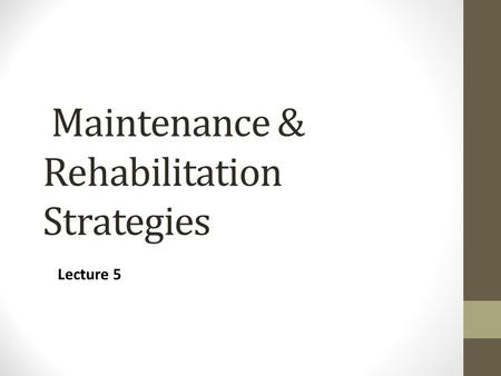 Maintenance & Rehabilitation Strategies Lecture 5.