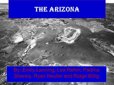 The Arizona By: Emily Lanning, Lea Rehm, Padma Shenoy, Ryan Neufer and Ridge Billig.