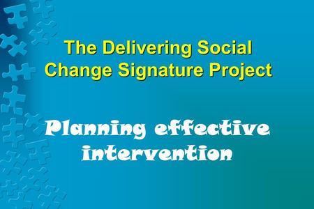 The Delivering Social Change Signature Project Planning effective intervention.