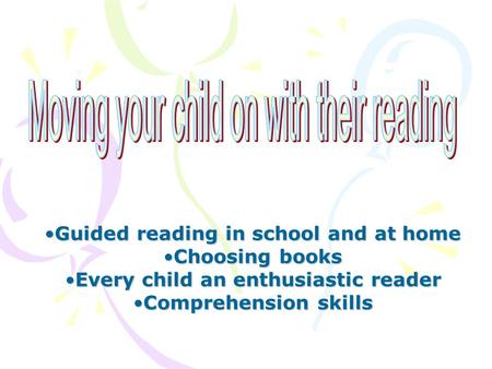 Guided reading in school and at homeGuided reading in school and at home Choosing booksChoosing books Every child an enthusiastic readerEvery child an.