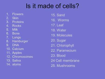 Is it made of cells? 15. Sand 16. Worms 17. Leaf 18. Water