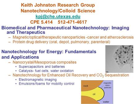 Keith Johnston Research Group Nanotechnology/Colloid Science CPE 5.414 512-471-4617 Biomedical and Pharmaceutical.