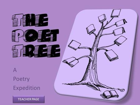 The Poet Tree A Poetry Expedition TEACHER PAGE TEACHER PAGE TEACHER PAGE TEACHER PAGE.