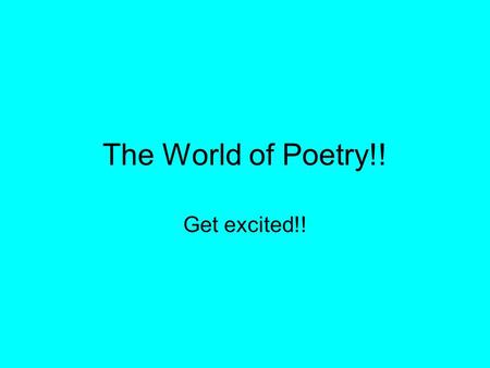The World of Poetry!! Get excited!!.