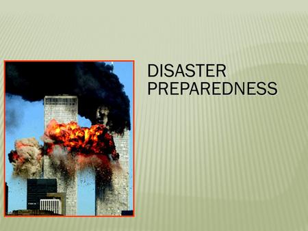 DISASTER PREPAREDNESS.  Definition:  Any situation/event that overwhelms existing resources or ability to respond.