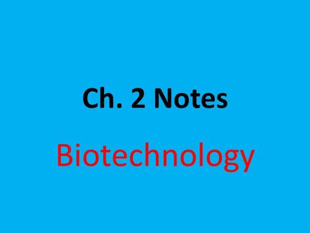 Ch. 2 Notes Biotechnology. Pathogen- An agent that causes disease. Epidemiology- study of how diseases spread Vaccination- procedure that allows people.