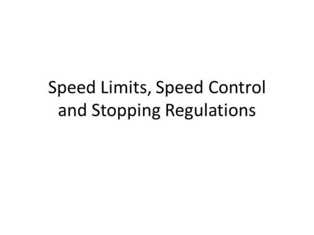 Speed Limits, Speed Control and Stopping Regulations.