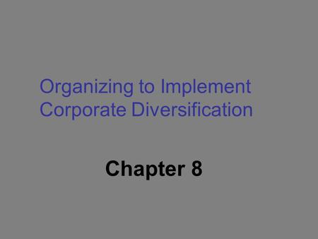 Organizing to Implement Corporate Diversification