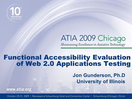 Functional Accessibility Evaluation of Web 2.0 Applications Testing Jon Gunderson, Ph.D University of Illinois.