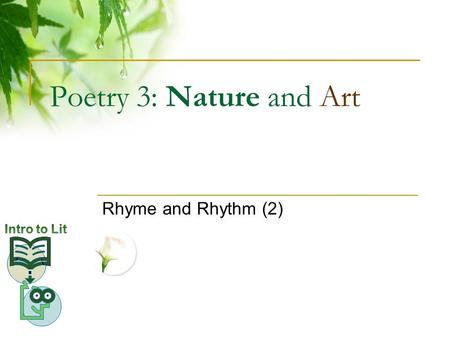 Poetry 3: Nature and Art Rhyme and Rhythm (2). Outline Nature and Art: Starting QuestionsStarting Questions “Earth” (another view)Earthanother view Dickinson,