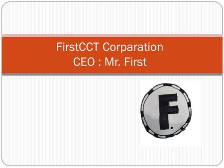 FirstCCT Corparation CEO : Mr. First. Introduction Located in South Africa with 2 retail store and office in different city. Last year company First International.