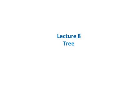 Lecture 8 Tree.