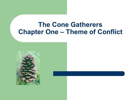 The Cone Gatherers Chapter One – Theme of Conflict.