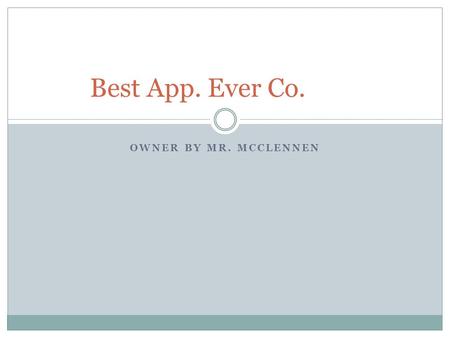 OWNER BY MR. MCCLENNEN Best App. Ever Co.. Icon / Platform This is Gaming App. that Fixes all problems The best App. Even will run on the i-Phone and.