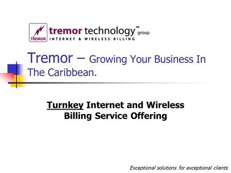 Tremor – Growing Your Business In The Caribbean. Turnkey Internet and Wireless Billing Service Offering Exceptional solutions for exceptional clients.