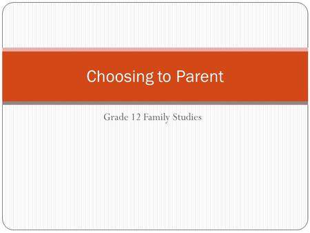 Grade 12 Family Studies Choosing to Parent. The Childfree Alternative Historically, being childless and married was stigmatized. Are you sick? Is there.
