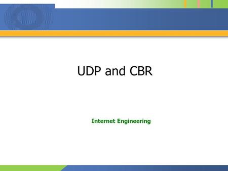 UDP and CBR Internet Engineering. 1 Contents Delivery Encode –Music or movie is converted to data (compress) CBR (Constant Bit Rate) –Constant bit assignment.