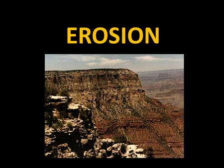 EROSION. Erosion is the process by which sediments are picked up and transported.