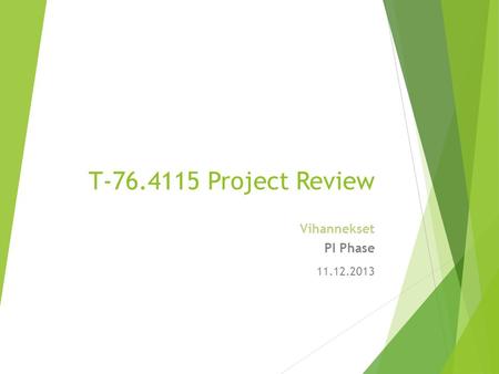 T-76.4115 Project Review Vihannekset PI Phase 11.12.2013.