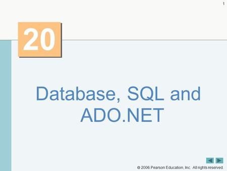  2006 Pearson Education, Inc. All rights reserved. 1 20 Database, SQL and ADO.NET.