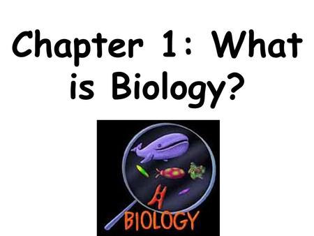Chapter 1: What is Biology?. What is Biology? »Bio-: means life – ology: Study of Biology is the study of life/living things.