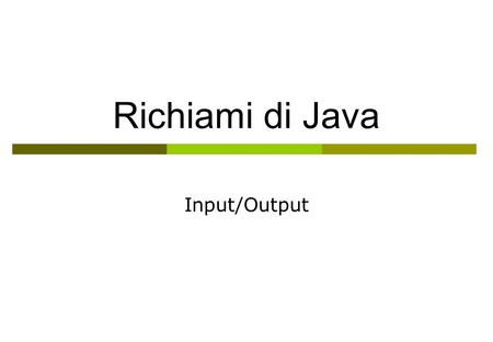 Richiami di Java Input/Output. import java.io.*; public class Simple { public static void main(String a[]){ new Simple(); } public Simple() { byte buffer[]=new.