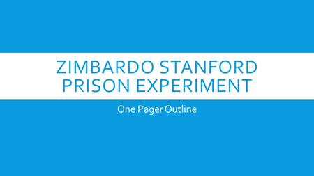 ZIMBARDO STANFORD PRISON EXPERIMENT One Pager Outline.