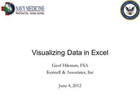 Visualizing Data in Excel Geof Hileman, FSA Kennell & Associates, Inc June 4, 2012.
