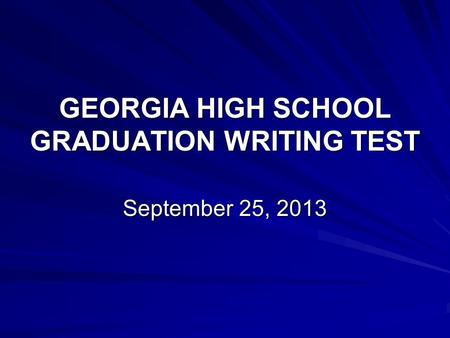 GEORGIA HIGH SCHOOL GRADUATION WRITING TEST September 25, 2013.