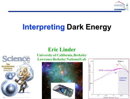 1 1 Eric Linder University of California, Berkeley Lawrence Berkeley National Lab Interpreting Dark Energy JDEM constraints.