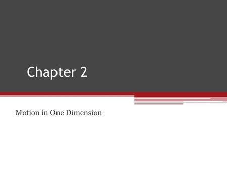 Chapter 2 Motion in One Dimension. Position Defined in terms of a frame of reference ▫One dimensional, so generally the x- or y- axis Point Particle.