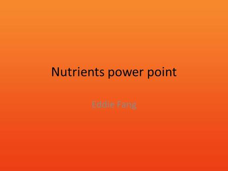 Nutrients power point Eddie Fang. Fats Your body needs fat There are saturated fat and unsaturated fat Fats are energy reserve for Humans Fat helps insulate.