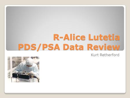 R-Alice Lutetia PDS/PSA Data Review Kurt Retherford.