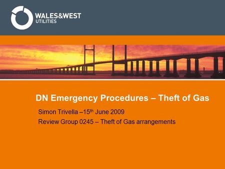 DN Emergency Procedures – Theft of Gas Simon Trivella –15 th June 2009 Review Group 0245 – Theft of Gas arrangements.