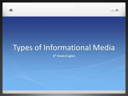 Types of Informational Media 6 th Grade English. Books Books are used to find more in-depth information about a topic. They are considered more credible.