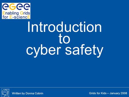 To Introduction cyber safety Grids for Kids – January 2008 Written by Donna Cobrin.