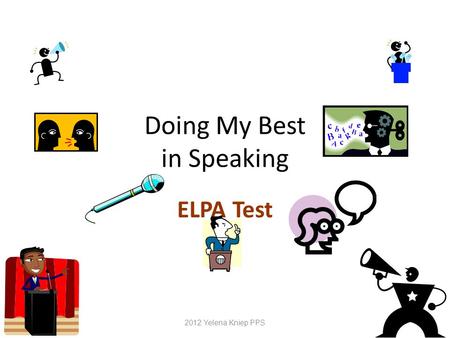 Doing My Best in Speaking ELPA Test 2012 Yelena Kniep PPS.