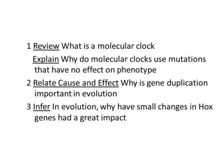 1 Review What is a molecular clock Explain Why do molecular clocks use mutations that have no effect on phenotype 2 Relate Cause and Effect Why is gene.