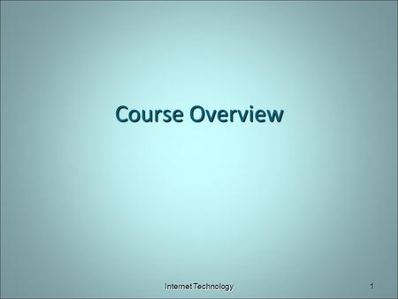 Course Overview Internet Technology1. Course Objectives Develop an understanding of how web pages work. Become familiar with SSH, SFTP, HTML, CSS/JavaScript.