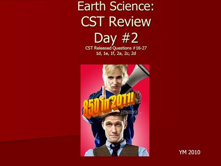Earth Science: CST Review Day #2 CST Released Questions #16-27 1d, 1e, 1f, 2a, 2c, 2d YM 2010.
