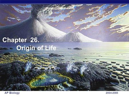 AP Biology 2004-2005 Chapter 26. Origin of Life. AP Biology 2004-2005 The historical tree of life can be documented with evidence. The Origin of Life.