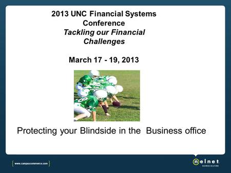 2013 UNC Financial Systems Conference Tackling our Financial Challenges March 17 - 19, 2013.