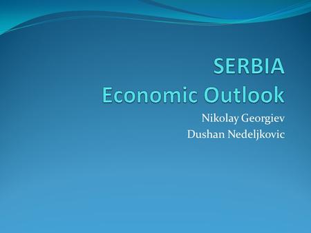 Nikolay Georgiev Dushan Nedeljkovic. Outline Country Facts Trends of macroeconomic aggregates Economic activity Indicators Labor Market Trade FDI Monetary.