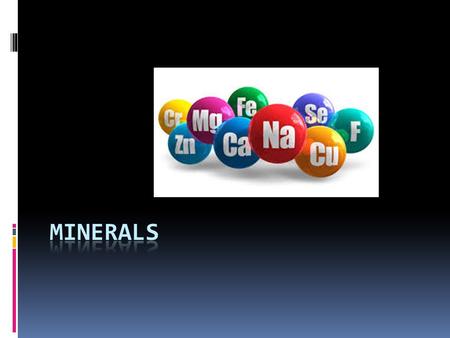 1. Can our bodies produce minerals?  NO! We have to get them through eating food that contains them!  Most minerals become part of the body, i.e. bones.