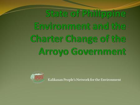 Kalikasan People’s Network for the Environment. According to Philippine Constitution, it is the state’s prime duty to “protect and advance the right of.
