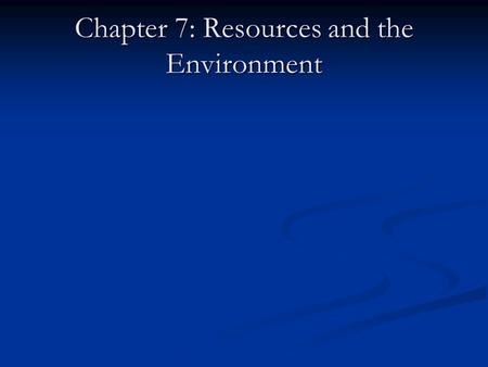 Chapter 7: Resources and the Environment