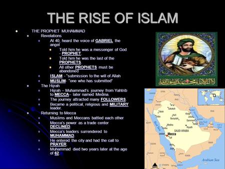 THE RISE OF ISLAM THE PROPHET MUHAMMAD THE PROPHET MUHAMMAD Revelations Revelations At 40, heard the voice of GABRIEL the angel At 40, heard the voice.