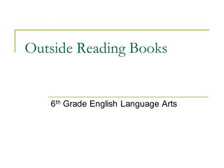 Outside Reading Books 6 th Grade English Language Arts.