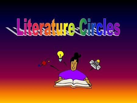 Literature Circles are small groups of students who meet together to talk about books they have read. Each member of the group has a job with certain.